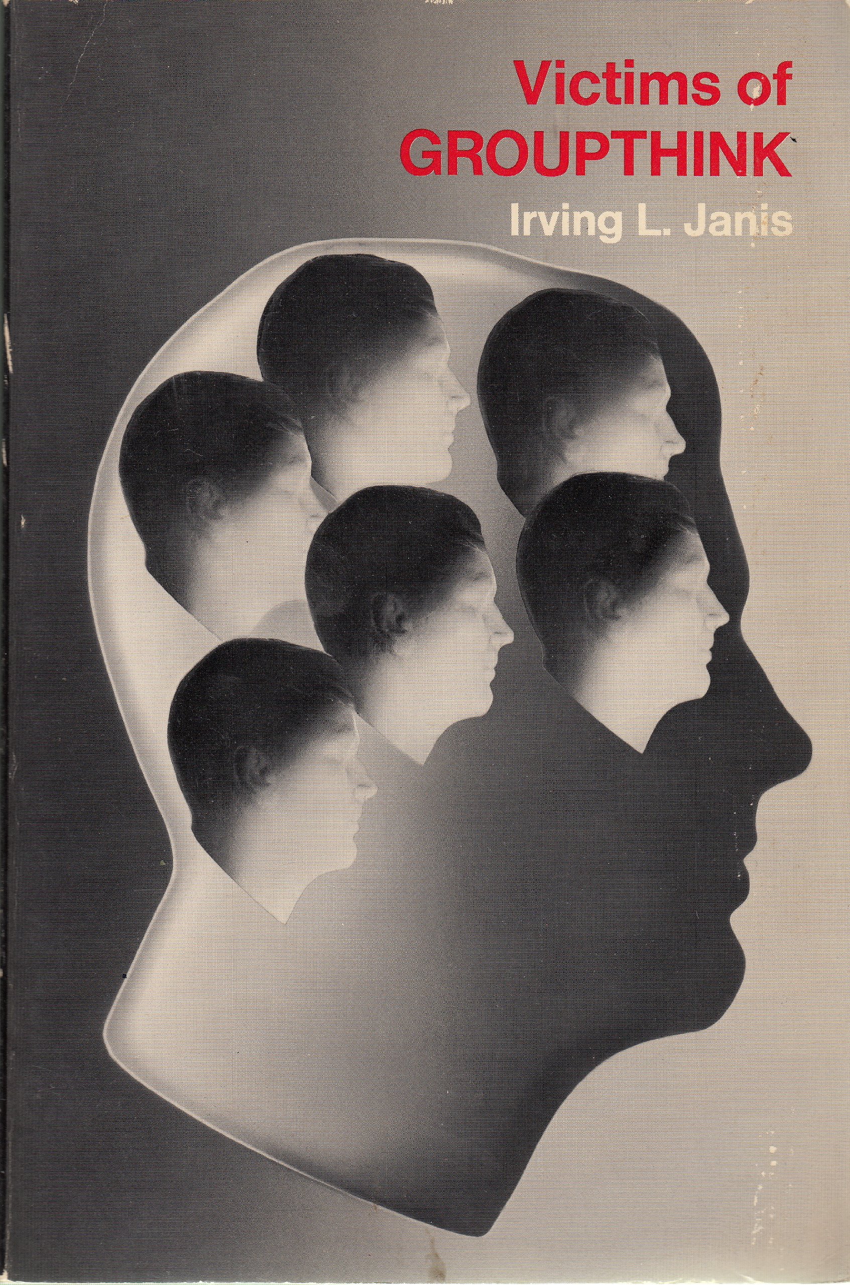 Victims of Groupthink: A psychological study of foreign-policy decisions and fiascoes cover